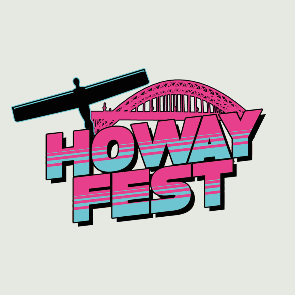 Bright pink and blue striped letters spell out Howay Fest. A silhouette of the angel of the north and the tyne bridge rise out from the top of the words.
