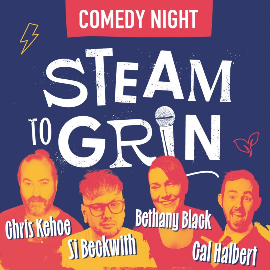 Dark blue background featuring the orange tinted faces of four comedians: Chris Kehoe, Si Beckwith, Bethany Black and Cal Halbert. White text says: Comedy Night. Steam to Grin.