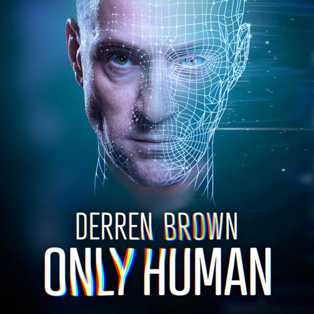 Dark blue background featuring Derren Brown's face, which looks half human and half artifical intelligence. White words beneath it say: Derren Brown, Only Human.