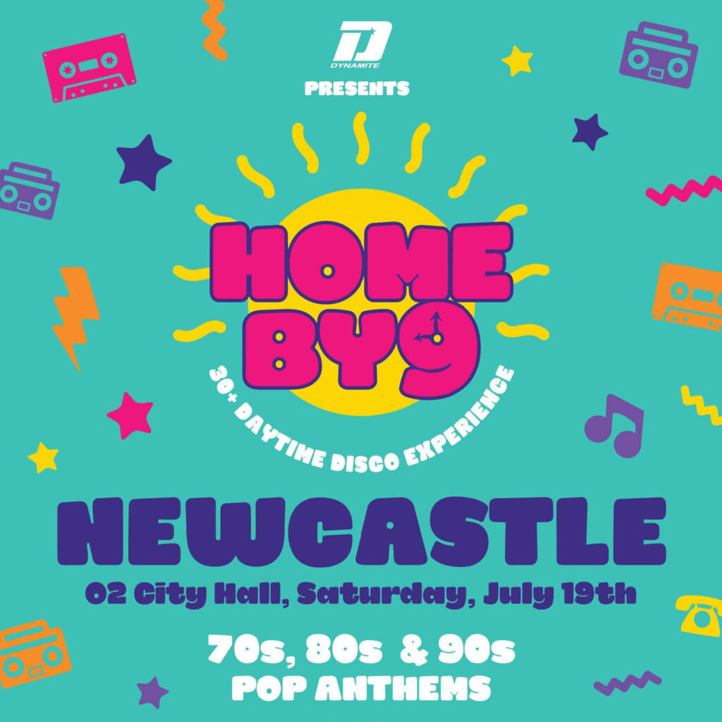 Blue graphic with colourful icons of cassette tapes, CD players, stars and music notes. Bright pink text overlays a yellow sun at the centre. It says: Home By 9. Beneath it, purple text says: Newcastle, O2 City Hall, Saturday July 19th.