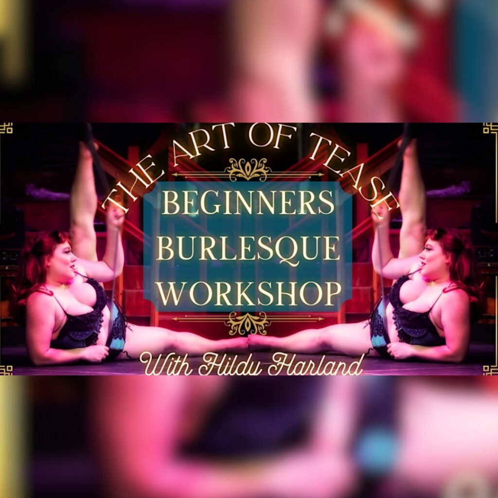 Dancer and performer Hildy Harland lies on the floor with one leg high in the air. Her image is reflected. Between each image, yellow words on a green banner say: Beginner's Burlesque Workshop.