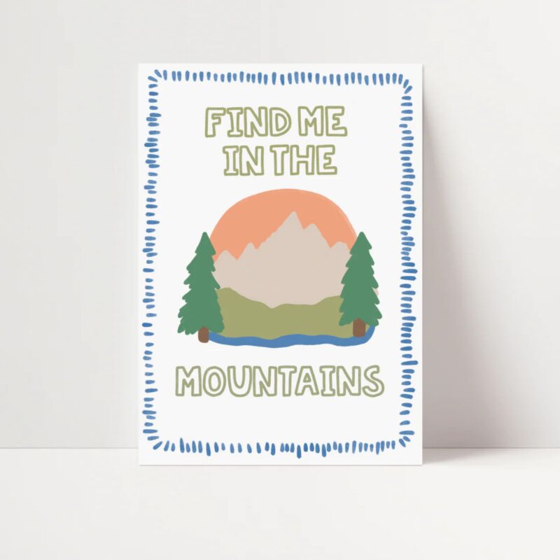 Find Me In The Mountains Print - from £6.00